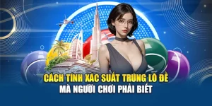Cách Tính Xác Suất Trúng Lô Đề Mà Người Chơi Phải Biết
