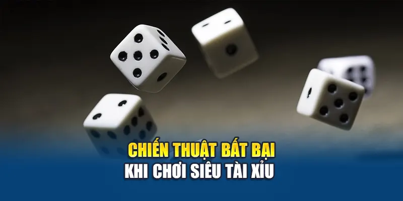 Chiến thuật bất bại khi chơi Siêu Tài Xỉu