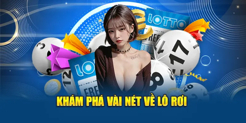 Khám phá vài nét về lô rơi