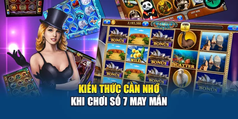 Kiến thức cần nhớ khi chơi Số 7 May Mắn