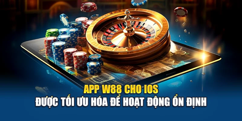 App W88 cho iOS được tối ưu hóa để hoạt động ổn định
