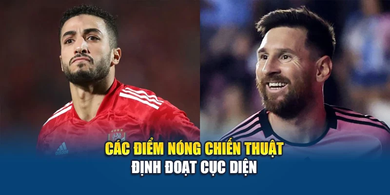 Các điểm nóng chiến thuật định đoạt cục diện