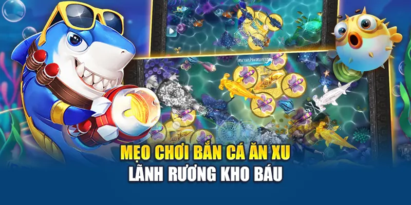 Mẹo chơi bắn cá ăn xu lãnh rương kho báu