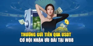 Thưởng Gửi Tiền Qua USDT - Cơ Hội Nhận Ưu Đãi Tại W88