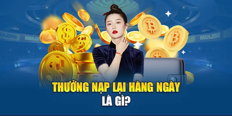 Thưởng nạp lại hàng ngày là gì?
