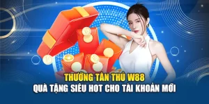 Thưởng Tân Thủ W88 - Quà Tặng Siêu Hot Cho Tài Khoản Mới